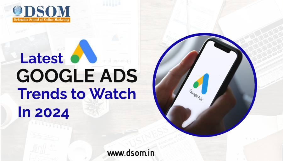 Latest Google Ads Trends to Watch In 2024